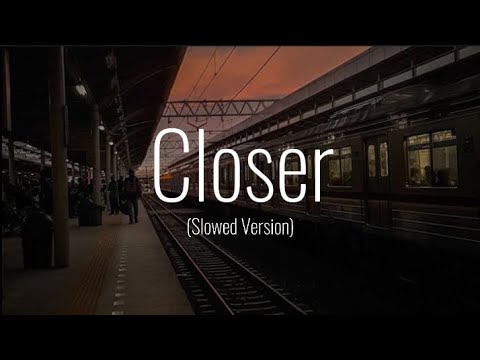 Closer (Slowed Version)