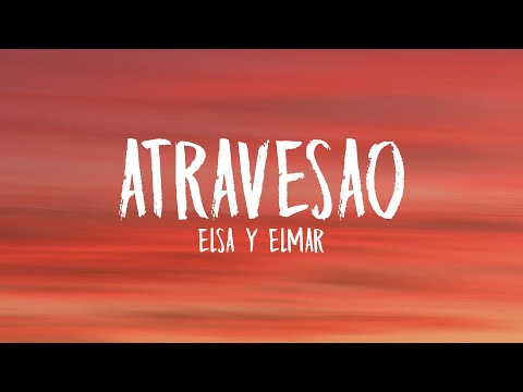 Elsa y Elmar - atravesao (Letra/Lyrics)