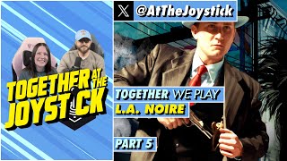 Together We Play L.A. Noire (Part 5)