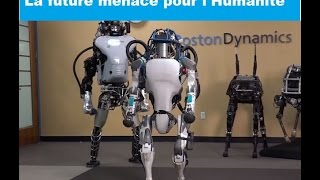 Le Robot "Atlas" Le futur ( Soldat robot , Policier robot, et Esclave ) !