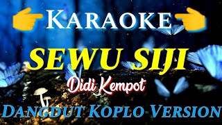 Download lagu SEWU SIJI - KARAOKE ( DANGDUT KOPLO ) DIDI KEMPOT mp3