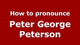 How to pronounce Peter George Peterson