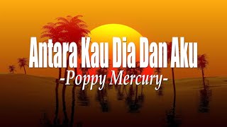 Download lagu Poppy Mercury ~ Antara Kau Dia Dan Aku (Lirik) Lagu Lawas mp3