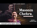 Masoom Chehra - Kumar Sanu | Romantic Song| Kumar Sanu Hits Songs