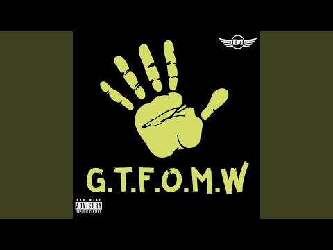 G.T.F.O.M.W