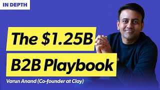 Clay's unconventional path to $1.25B: Rethinking GTM, pricing, and enterprise sales | Varun Anand