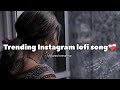 Trending Instagram New Song Lofi Slow Reverse Lofi Mixing Instagram Trendinglofi