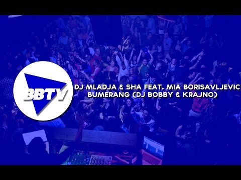 DJ MLADJA & SHA FEAT. MIA BORISAVLJEVIC - BUMERANG (DJ BOBBY & DJ KRAJNO)