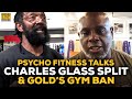 Psycho Fitness Reveals All On Split With Charles Glass & Getting Banned From Gold's Gym
