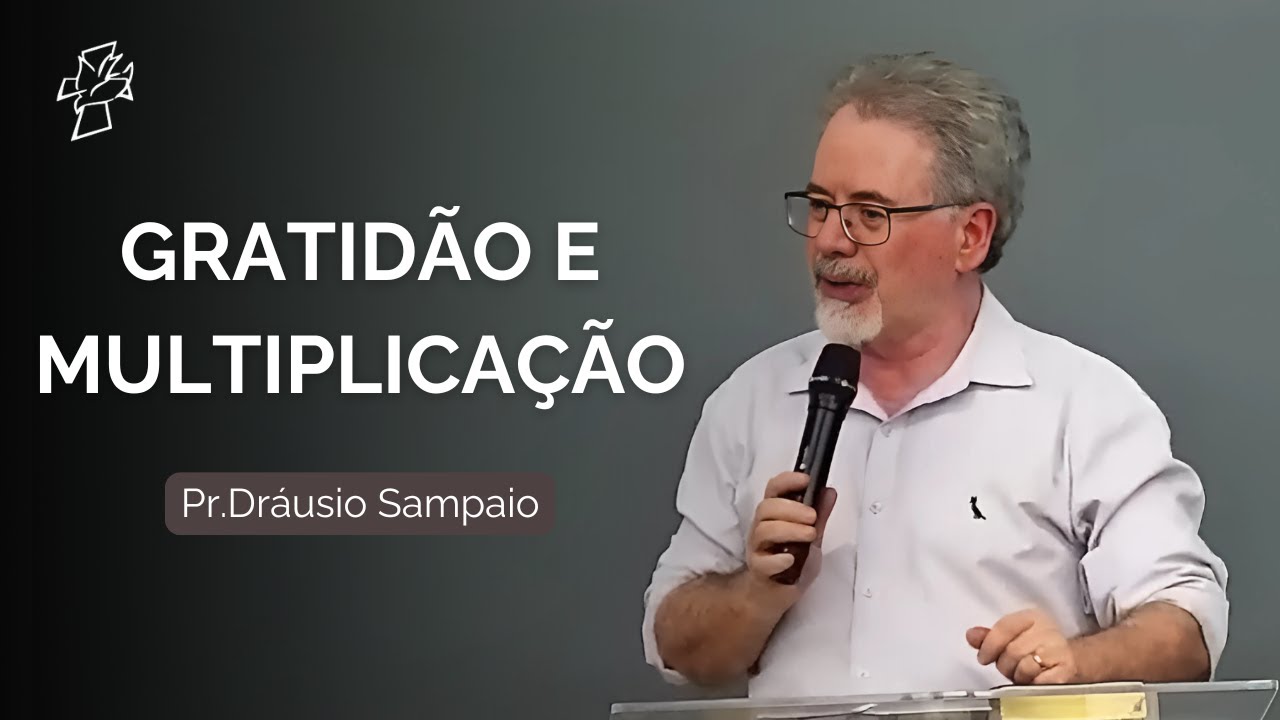 GRATIDÃO E MULTIPLICAÇÃO - Pr.Dráusio Sampaio