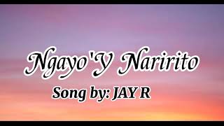 Ngayo&#39;y Naririto(Lyrics) - Jay R