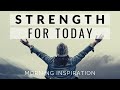STRENGTH FOR TODAY Wake Up See God S Blessings Every Day Morning Inspiration