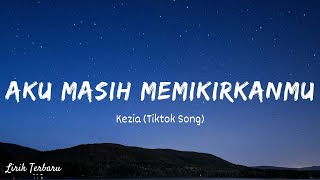 Download lagu Kezia - Aku Masih Memikirkanmu (Tiktok Song) 'Dan Ku Bertemu Dia Temani Sepanjang Waktu' [ Lirik ] mp3