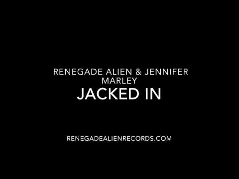 Renegade Alien & Jennifer Marley - Jacked In