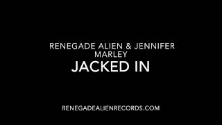 Renegade Alien & Jennifer Marley - Jacked In