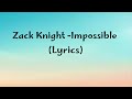 Zack Knight IMPOSSIBLE Music Video Lyrics