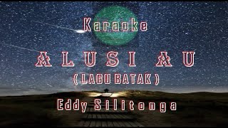 Download lagu Karaoke ALUSI AU | EDDY SILITONGA | LAGU BATAK | No Vocals mp3