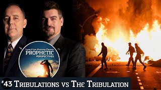 Tribulations vs The Tribulation | Prophetic Perspectives #43