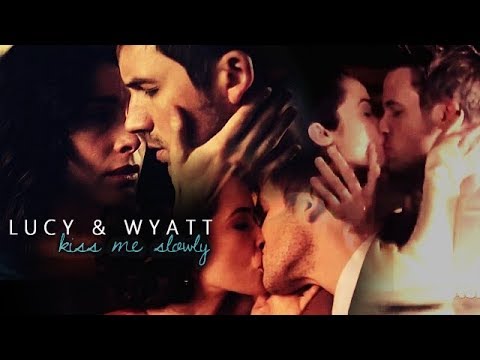 Lucy & Wyatt || Kiss Me Slowly (+deleted scenes)