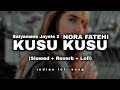 Kusu Kusu | Satyameva Jayate 2 | ( Slowed + Reverb + Lofi) | Remix Song | indian lofi song