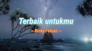 Download lagu Terbaik untukmu ~ Rizky Febian  ||  Terbaik untukmu (Lirik) 🎶 mp3