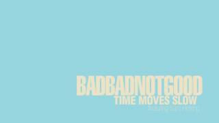 BADBADNOTGOOD - Time Moves Slow (feat. Sam Herring)