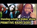 PRIMITIVE RADIO GODS - Standing outside a broken phone booth with money in my hand REACTION