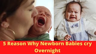 5 Reason Why Newborn Babies cry Overnight And How To Soothe Them