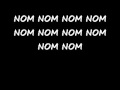 NOM NOM NOM song lyrics 