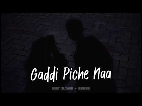 Gaddi Piche Na(slowed+reverb) | Reet