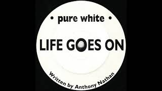 Anthony Nathan/Pure White - Life Goes On (Side A)