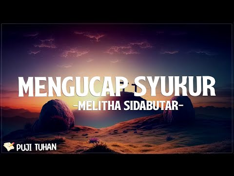 Mengucap Syukur - Melitha Sidabutar (Lirik) Lagu Rohani Kristen Terbaru 2024