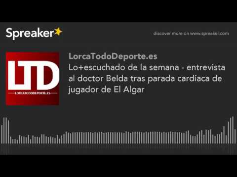 Lo+escuchado de la semana - entrevista al doctor Belda tras parada cardíaca de jugador de El Algar