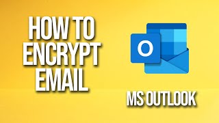 How To Encrypt Email Microsoft Outlook Tutorial