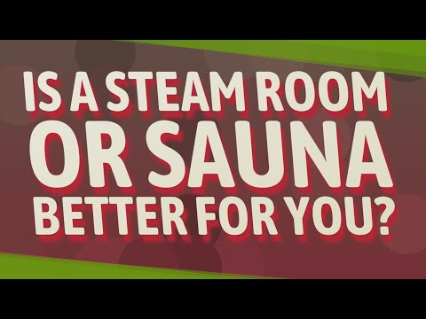 Is a steam room or sauna better for you?