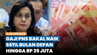HORE! Gaji PNS Bakal NAIK hingga 661 Persen Bulan Depan, Intip Segini Kisaran Upah Tertingginya