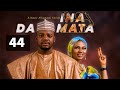 INA DA MATA EPISODE 44 | Starring Kamsusi Umar, Bilal Mustapha, Halima Fulani & Rabi’atu Gombe.