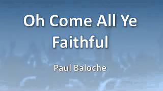 O Come All Ye Faithfull - Paul Baloche