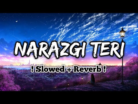 Narazgi Teri Lofi : Narazgi Slowed And Reverb Song | Narazgi Aarsh Benipal Song | Lofi Slot