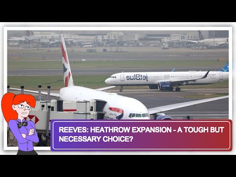 Reeves: Heathrow Expansion - A Tough but Necessary Choice?