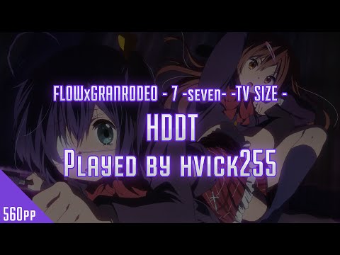 Osu! hvick225 | FLOWxGRANRODEO - 7 -seven- | HDDT | 560pp