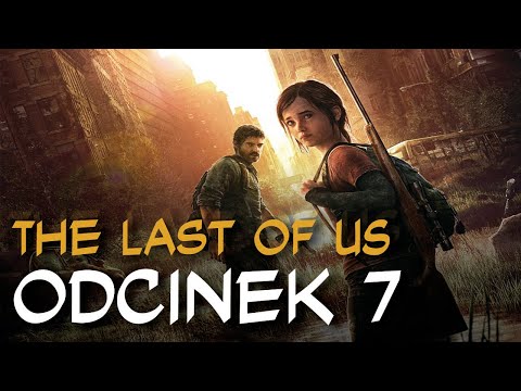 Zagrajmy w The Last of Us odc.7 "Znajomy z paranoją"