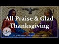 All Praise and Glad Thanksgiving | Holy Trinity Song | Traditional Christian Hymn | Choir & Lyrics