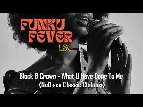 Block & Crown - What U Have Done To Me (NuDisco Classic Clubmix)