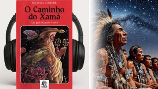 O Caminho do Xamã – Michael Harner | Audiobook 🎧