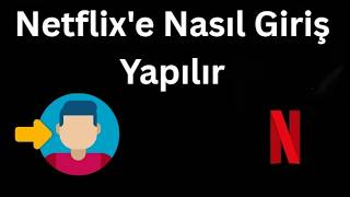 Netflix'e Nasıl Giriş Yapılır - Eksiksiz Kılavuz