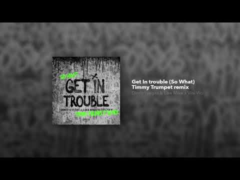 Get In Trouble (So What) (Timmy Trumpet Remix) - Dimitri Vegas y Like Mike