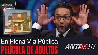 Película para ADULTOS en Plena Vía Pública – #Antinoti Septiembre 24 2018