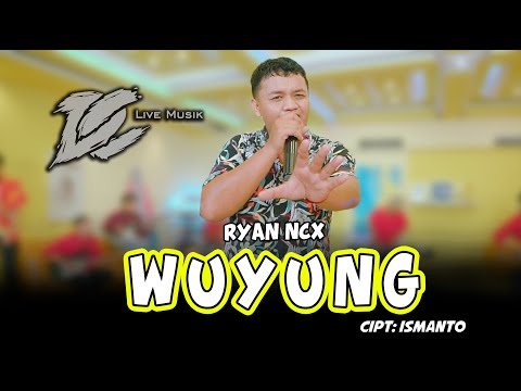 RYAN NCX - WUYUNG ( OFFICIAL LIVE MUSIC ) - DC MUSIK