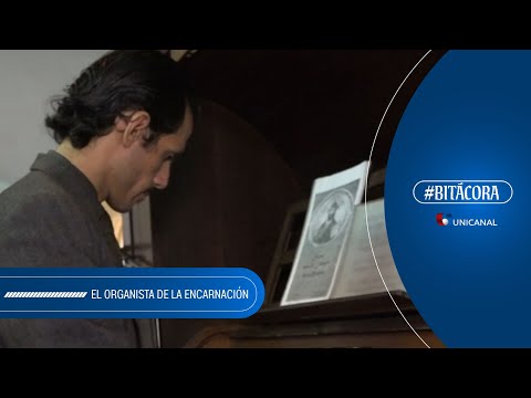 BITÁCORA l EL ORGANISTA DE LA ENCARNACIÓN